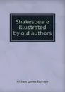 Shakespeare illustrated by old authors - William Lowes Rushton