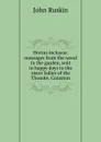 Hortus inclusus: messages from the wood to the garden, sent in happy days to the sister ladies of the Thwaite, Coniston - Рескин