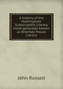 A history of the Nottingham Subscription Library, more generally known as Bromley House Library - John Russell