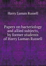 Papers on bacteriology and allied subjects, by former students of Harry Luman Russell - Harry Luman Russell