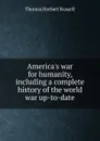 America.s war for humanity, including a complete history of the world war up-to-date - Thomas Herbert Russell