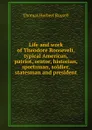 Life and work of Theodore Roosevelt, typical American, patriot, orator, historian, sportsman, soldier, statesman and president - Thomas Herbert Russell