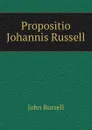 Propositio Johannis Russell - John Russell