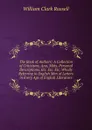 The Book of Authors: A Collection of Criticisms, Ana, Mots, Personal Descriptions, Etc. Etc. Etc. Wholly Referring to English Men of Letters in Every Age of English Literature - Russell William Clark