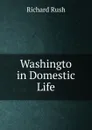 Washingto in Domestic Life - Richard Rush