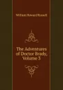 The Adventures of Doctor Brady, Volume 3 - William Howard Russell
