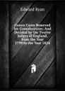 Crown Cases Reserved for Consideration: And Decided by the Twelve Judges of England, from the Year 1799 to the Year 1824 - Edward Ryan