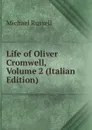 Life of Oliver Cromwell, Volume 2 (Italian Edition) - Michael Russell