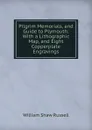 Pilgrim Memorials, and Guide to Plymouth: With a Lithographic Map, and Eight Copperplate Engravings - William Shaw Russell