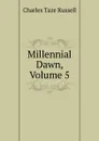 Millennial Dawn, Volume 5 - Charles Taze Russell