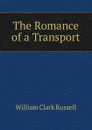 The Romance of a Transport - Russell William Clark