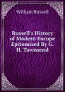 Russell.s History of Modern Europe Epitomised By G.H. Townsend. - William Russell