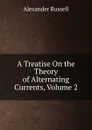 A Treatise On the Theory of Alternating Currents, Volume 2 - Alexander Russell