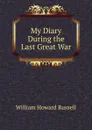 My Diary During the Last Great War - William Howard Russell