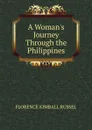 A Woman.s Journey Through the Philippines - Florence Kimball Russel