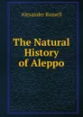 The Natural History of Aleppo - Alexander Russell