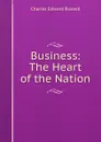 Business: The Heart of the Nation - Charles Edward Russell