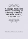 A Voyage Round the World: Including an Embassy to Muscat and Siam in 1835, 1836, and 1837 - William Samuel Waithman Ruschenberger