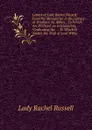 Letters of Lady Rachel Russell: From the Manuscript in the Library at Wooburn Sic Abbey : To Which Are Prefixed, an Introduction, Vindicating the . : To Which Is Added, the Trial of Lord Willia - Lady Rachel Russell