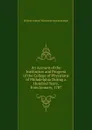 An Account of the Institution and Progress of the College of Physicians of Philadelphia During a Hundred Years, from January, 1787 - William Samuel Waithman Ruschenberger