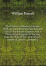 The History of Modern Europe: With an Account of the Decline and Fall of the Roman Empire: And a View of the Progress of Society, from the Rise of the . in 1763. in a Series of Letters ., Volume 2 - William Russell