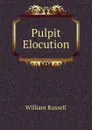 Pulpit Elocution - William Russell