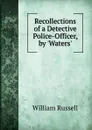 Recollections of a Detective Police-Officer, by .Waters.. - William Russell