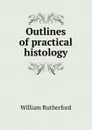 Outlines of practical histology - William Rutherford
