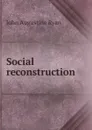 Social reconstruction - John Augustine Ryan