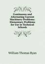 Continuous and Alternating Current Machinery Problems: Elementary Problems for Use in Technical Schools - William Thomas Ryan