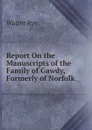 Report On the Manuscripts of the Family of Gawdy, Formerly of Norfolk - Walter Rye