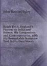 Ralph Fitch, England.s Pioneer to India and Burma: His Companions and Contemporaries, with His Remarkable Narrative Told in His Own Words - John Horton Ryley