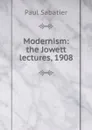 Modernism: the Jowett lectures, 1908 - Paul Sabatier