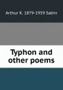 Typhon and other poems - Arthur K. 1879-1959 Sabin