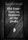 Old Four-Toes; or, Hunters of the peaks - Edwin L. 1870-1952 Sabin