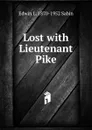 Lost with Lieutenant Pike - Edwin L. 1870-1952 Sabin