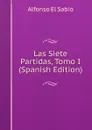 Las Siete Partidas, Tomo I (Spanish Edition) - Alfonso El Sabio