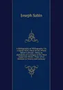A Bibliography of Bibliography: Or, a Handy Book About Books Which Relate to Books ; Being an Alphabetical Catalogue of the Most Important Works . Than a Few Relative to France and Germany - Joseph Sabin