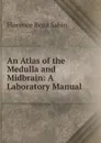 An Atlas of the Medulla and Midbrain: A Laboratory Manual - Florence Rena Sabin