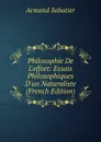 Philosophie De L.effort: Essais Philosophiques D.un Naturaliste (French Edition) - Armand Sabatier