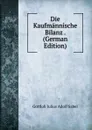 Die Kaufmannische Bilanz . (German Edition) - Gottlob Julius Adolf Sabel