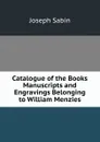 Catalogue of the Books Manuscripts and Engravings Belonging to William Menzies - Joseph Sabin