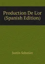 Production De L.or (Spanish Edition) - Justin Sabatier