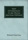 Vom Christentum in der Persis (German Edition) - Eduard Sachau