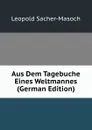 Aus Dem Tagebuche Eines Weltmannes (German Edition) - Leopold Sacher-Masoch