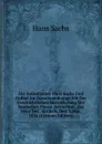 Die Volksdichter Hans Sachs Und Grubel Im Zusammenhange Mit Der Geschichtlichen Entwickelung Der Deutschen Poesie Betrachtet: Zur Feier Des . Grubels, Den 3.Juni, 1836 (German Edition) - Hans Sachs