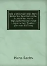 Die Dichtungen Des Hans Sachs Sur Geschichte Der Stadt Wien: Nach Handschriftlichen Und Literarischen Quellen (German Edition) - Hans Sachs