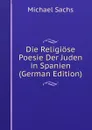 Die Religiose Poesie Der Juden in Spanien (German Edition) - Michael Sachs