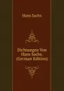 Dichtungen Von Hans Sachs. (German Edition) - Hans Sachs