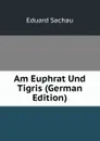 Am Euphrat Und Tigris (German Edition) - Eduard Sachau